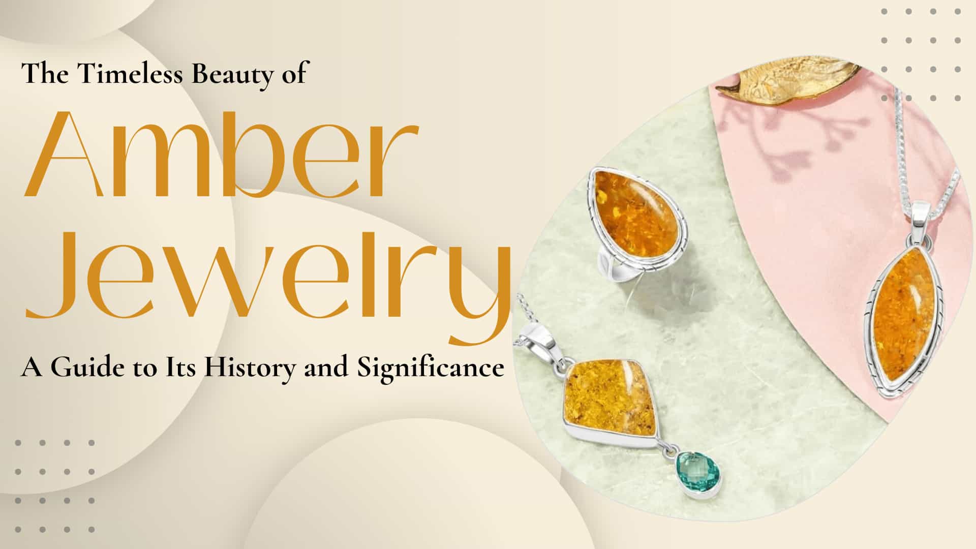The Timeless Beauty of Amber Jewelry: A Guide to Its History and Significance